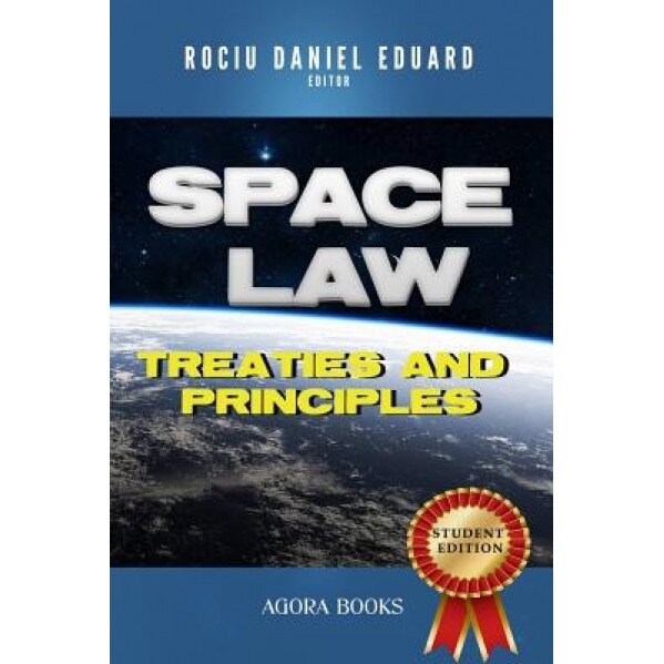 Space Law: Treaties and Principles, Rociu Daniel Eduard (Author)