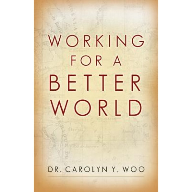 Working for a Better World: God, Neighbor, Self, Carolyn Y., Dr. Woo (Author)