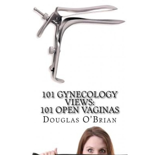 101 Gynecology Views: 101 Open Vaginas, Douglas O'Brian (Author)