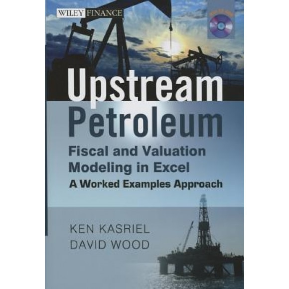 Upstream Petroleum Fiscal Cashflow Modelling with Excel and Crystal Ball, Ken Kasriel (Author)