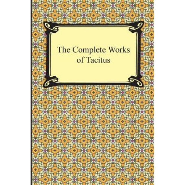 The Complete Works of Tacitus, Cornelius Tacitus (Author)