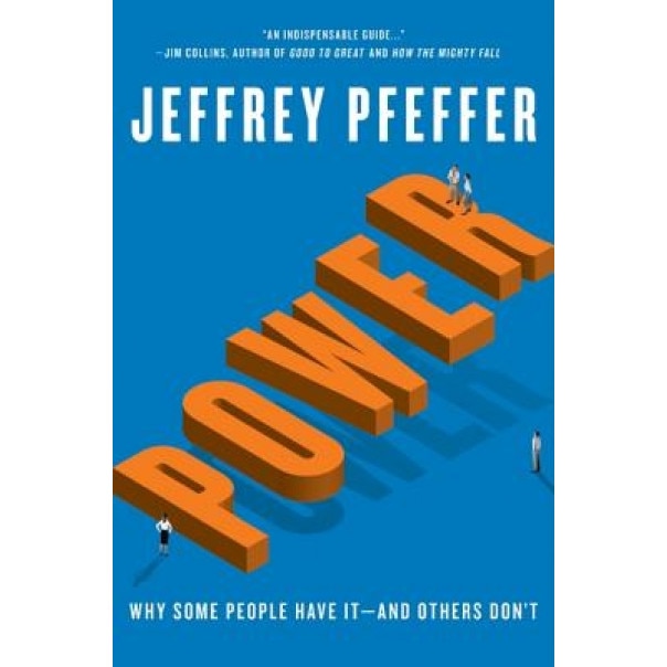 Power: Why Some People Have It and Others Don't - Jeffrey Pfeffer