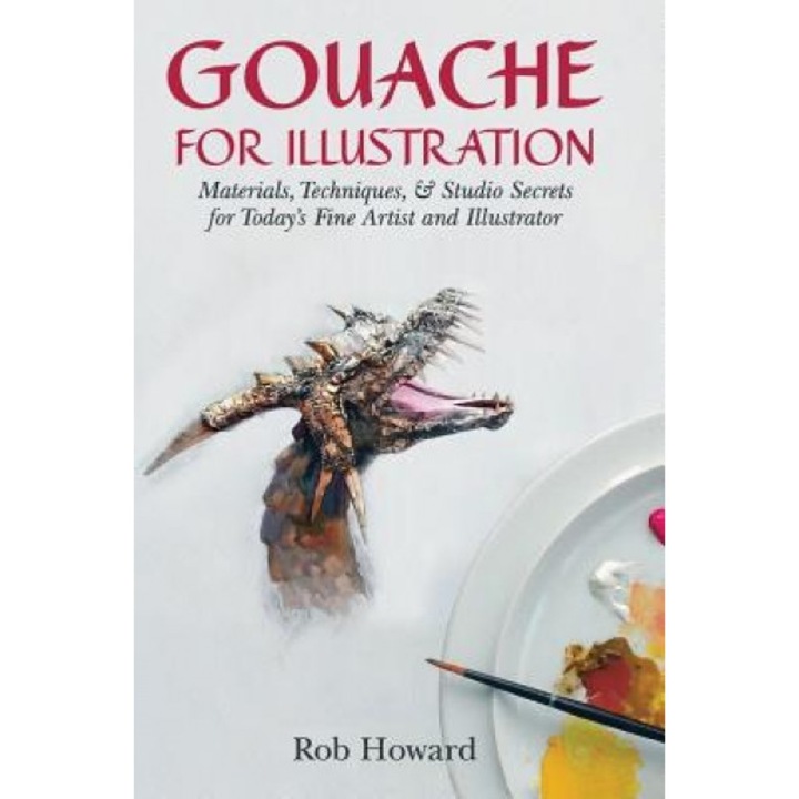 Gouache for Illustration, Rob Howard (Author)