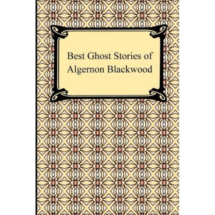 Best Ghost Stories of Algernon Blackwood, Algernon Blackwood