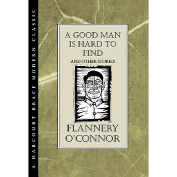 A Good Man Is Hard to Find and Other Stories, Flannery O'Connor, O'Connor A Good Man Is Hard to Find and Other Stories, Flannery O'Connor, O'Connor