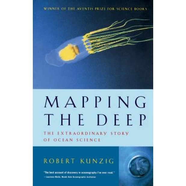 Mapping the Deep: The Extraordinary Story of Ocean Science, Robert Kunzig
