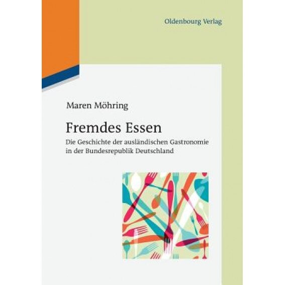Fremdes Essen: Die Geschichte Der Auslandischen Gastronomie in Der Bundesrepublik Deutschland, Maren Mohring (Author)