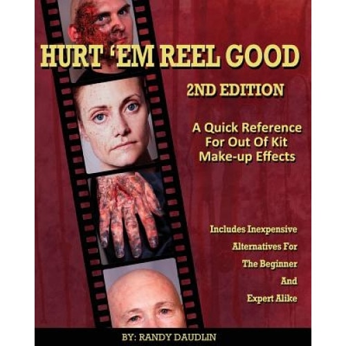 Hurt 'em Reel Good 2nd Edition: A Quick Reference for Out of Kit Make-Up Fx, Randy Daudlin (Author)