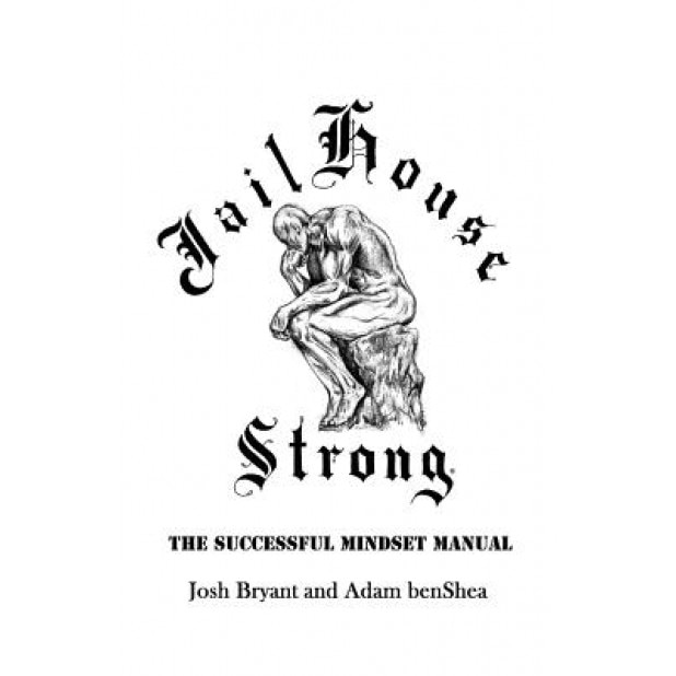 Jailhouse Strong: The Successful Mindset Manual, Josh Bryant (Author)