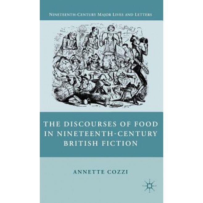 The Discourses of Food in Nineteenth-Century British Fiction, Annette Cozzi (Author)