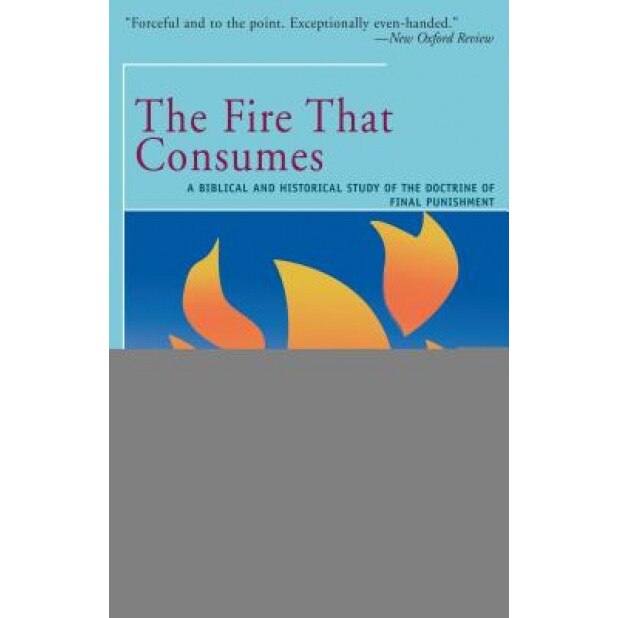The Fire That Consumes: A Biblical and Historical Study of the Doctrine of the Final Punishment, Edward Fudge (Author)