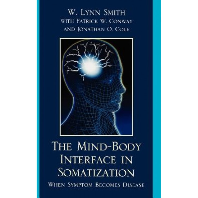 The Mind-Body Interface in Somatization: When Symptom Becomes Disease - W. Lynn Smith (Author)