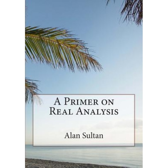 A Primer on Real Analysis, Alan Sultan (Author)