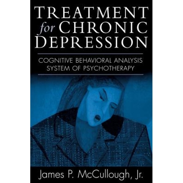 Treatment for Chronic Depression: Cognitive Behavioral Analysis System of Psychotherapy (CBASP) - James P. Jr. McCullough (Author)