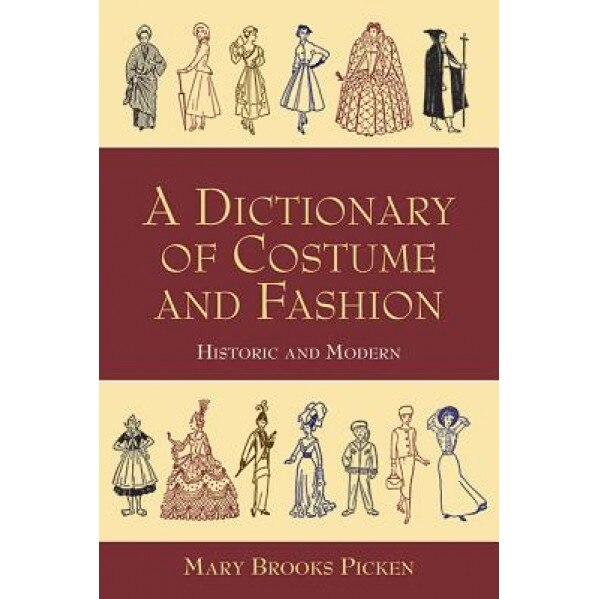 A Dictionary of Costume and Fashion: Historic and Modern, Mary Brooks Picken