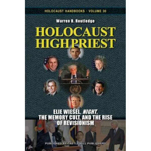 Holocaust High Priest: Elie Wiesel, Night, The Memory Cult, And The ...