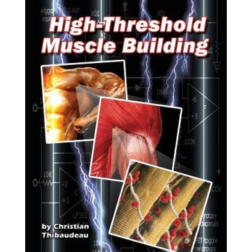 High-Threshold Muscle Building, Christian Thibaudeau (Author)