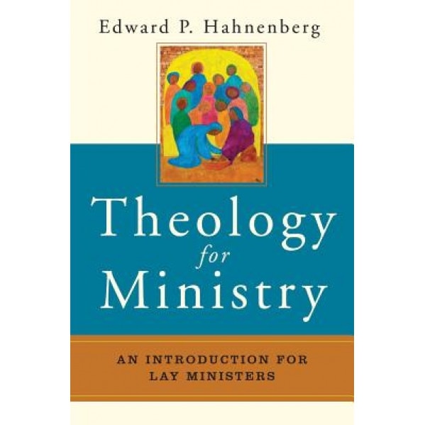 Theology for Ministry: An Introduction for Lay Ministers, Edward P. Hahnenberg (Author)