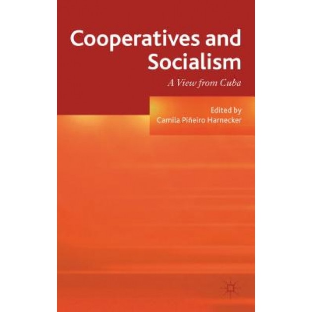 Cooperatives and Socialism: A View from Cuba - Camila Pi Eiro Harnecker (Editor)