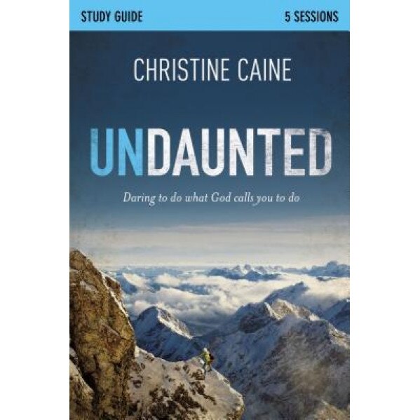 Undaunted Study Guide: Daring to Do What God Calls You to Do, Christine Caine (Author)