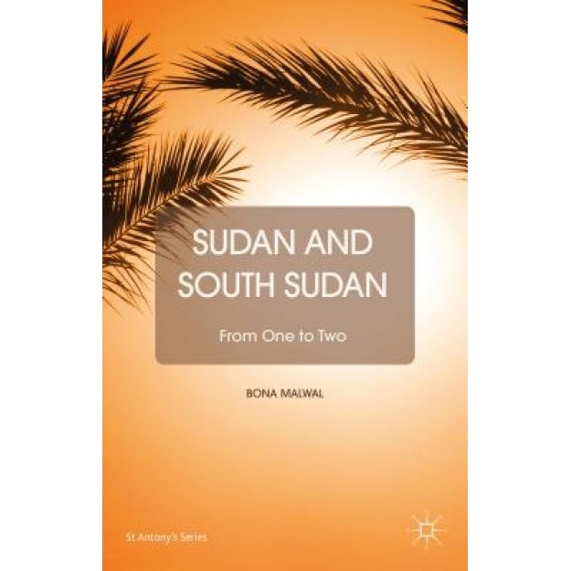 Sudan and South Sudan: From One to Two, Bona Malwal (Author)