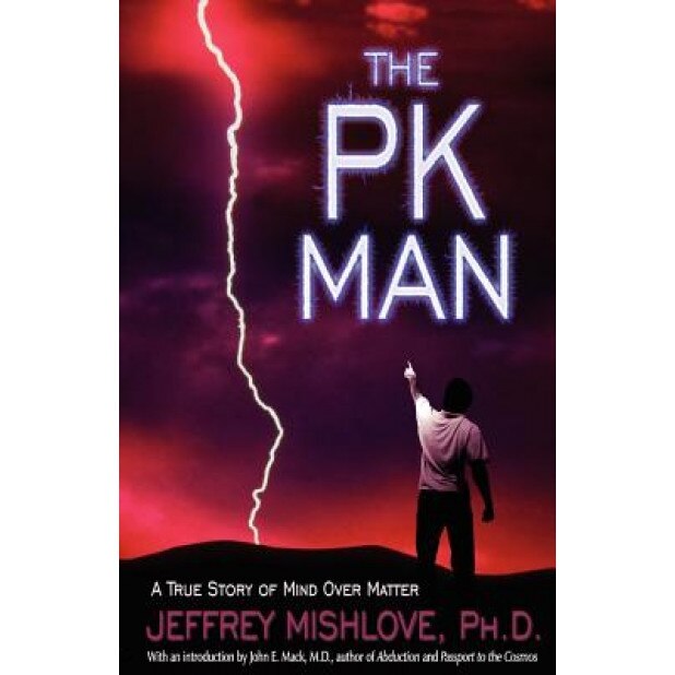The Pk Man: A True Story of Mind Over Matter: A True Story of Mind Over Matter - Jeffrey Mishlove (Author)