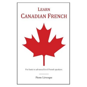 Learn Canadian French, Pierre Levesque (Author) Learn Canadian French, Pierre Levesque (Author)