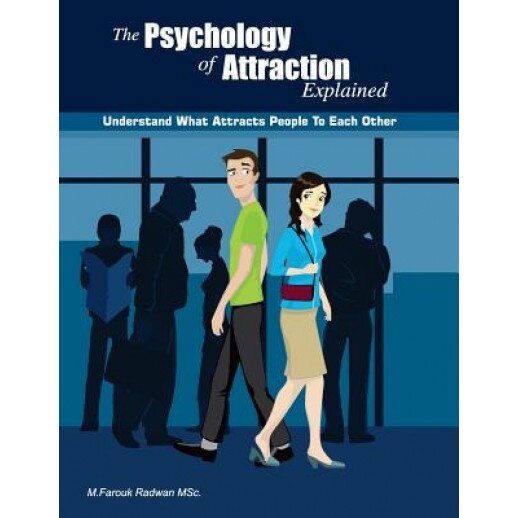 The Psychology of Attraction Explained: Understand What Attracts People to Each Other, M. Farouk Radwan (Author)