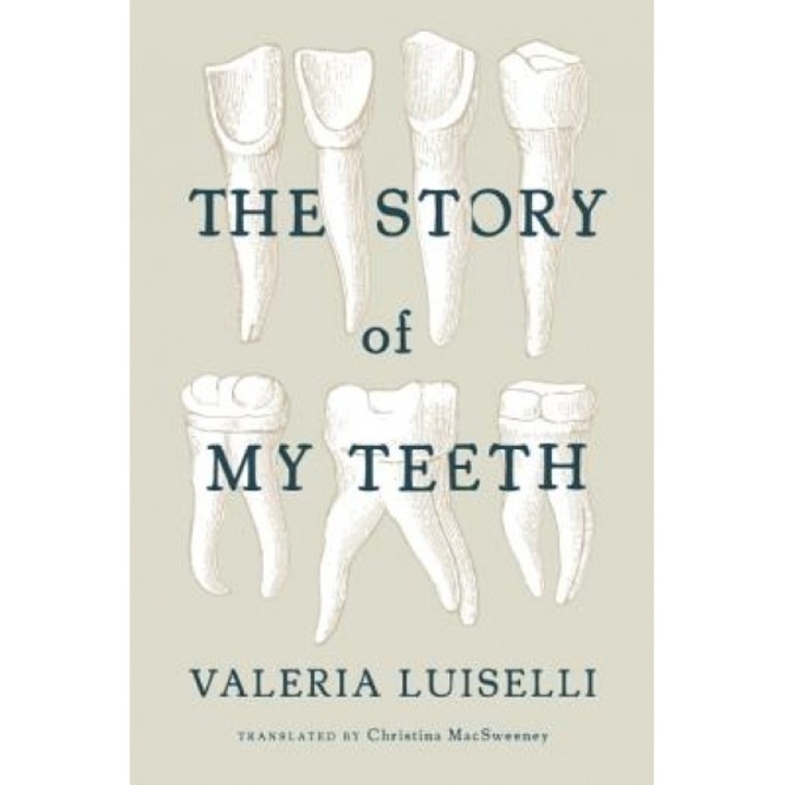 The Story of My Teeth, Valeria Luiselli (Author)