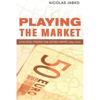 Playing the Market: A Political Strategy for Uniting Europe, 1985-2005, Nicolas Jabko (Author) Playing the Market: A Political Strategy for Uniting Europe, 1985-2005, Nicolas Jabko (Author)