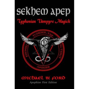 Sekhem Apep: Typhonian Vampyre Magick, Michael W. Ford (Author) Sekhem Apep: Typhonian Vampyre Magick, Michael W. Ford (Author)