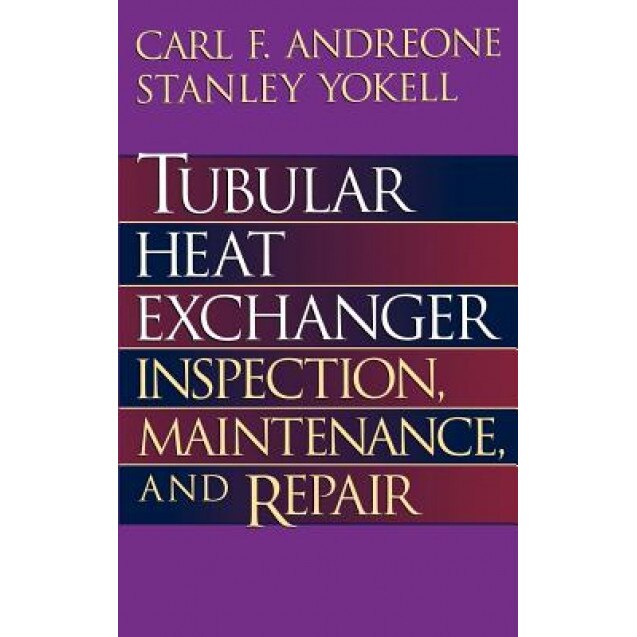 Tubular Heat Exchanger: Inspection, Maintenance and Repair, Carl F. Andreone (Author)