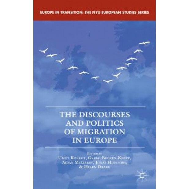 The Discourses and Politics of Migration in Europe, Umut Korkut (Editor)