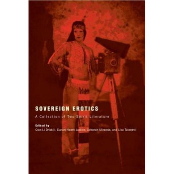 Sovereign Erotics: A Collection of Two-Spirit Literature, Qwo-Li Driskill (Editor) Sovereign Erotics: A Collection of Two-Spirit Literature, Qwo-Li Driskill (Editor)