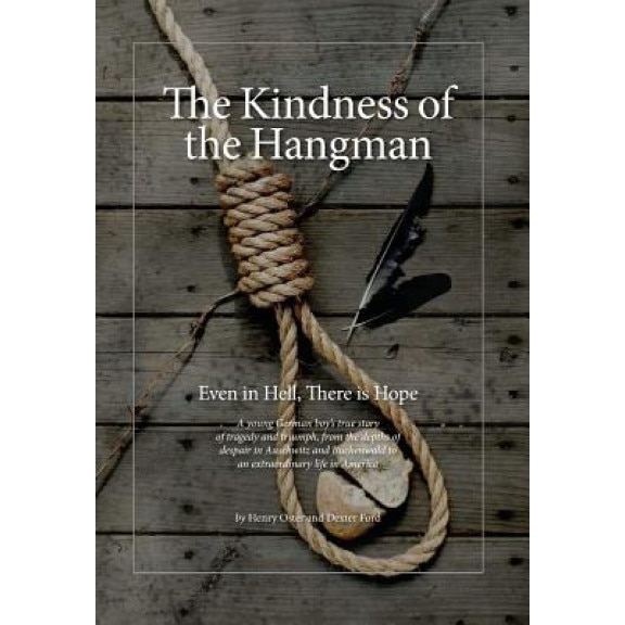 The Kindness of the Hangman: Even in Hell, There Is Hope, Henry Oster (Author)