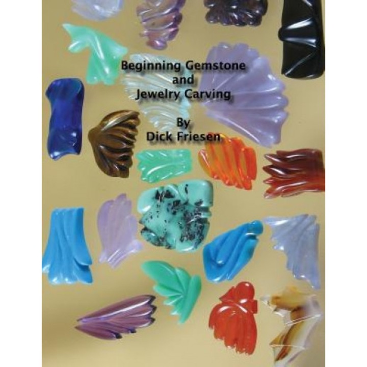 Beginning Gemstone and Jewelry Carving, Dick Friesen (Author)