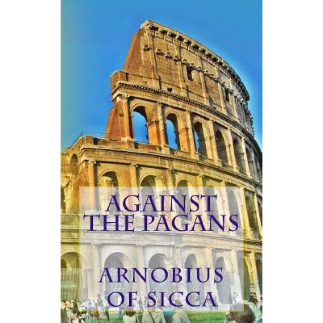 Against the Pagans, Arnobius of Sicca (Author)
