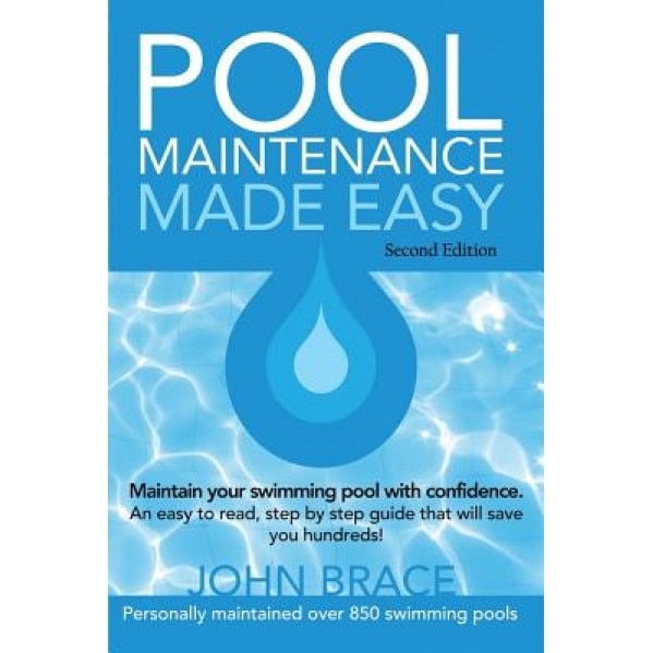Pool Maintenance Made Easy (Second Edition), John Brace (Author)