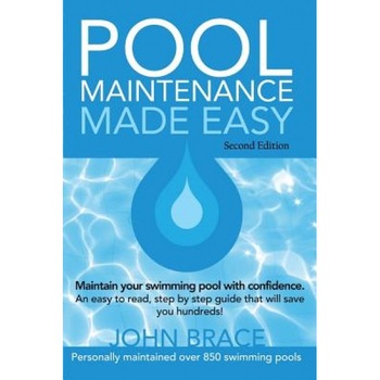 Pool Maintenance Made Easy (Second Edition), John Brace (Author) Pool Maintenance Made Easy (Second Edition), John Brace (Author)