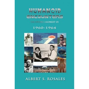 Humanoid Encounters 1960-1964: The Others Amongst Us - Albert S. Rosales (Author) Humanoid Encounters 1960-1964: The Others Amongst Us - Albert S. Rosales (Author)