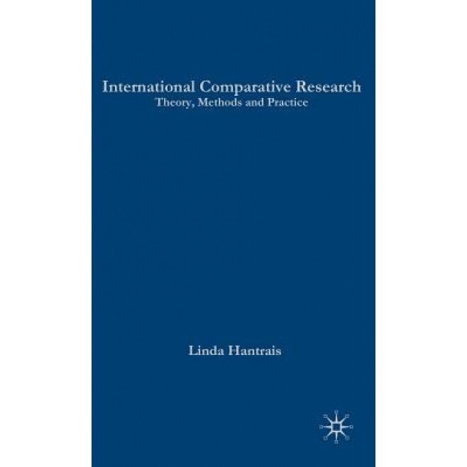 International Comparative Research: Theory, Methods and Practice, Linda Hantrais (Author)