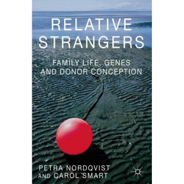 Relative Strangers: Family Life, Genes and Donor Conception, Petra Nordqvist (Author)
