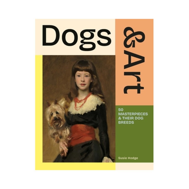 Dogs & Art: 50 Masterpieces & Their Dog Breeds - Susie Hodge