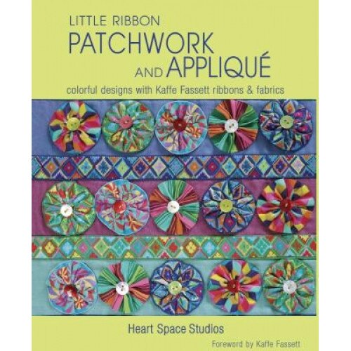 Little Ribbon Patchwork and Applique: Colorful Designs with Kaffe Fassett Ribbons and Fabrics, Heart Space Studios (Author)