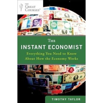 The Instant Economist: Everything You Need to Know about How the Economy Works - Timothy Taylor (Author) The Instant Economist: Everything You Need to Know about How the Economy Works - Timothy Taylor (Author)
