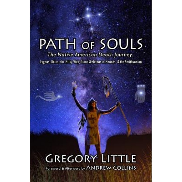 Path of Souls: The Native American Death Journey: Cygnus, Orion, the Milky Way, Giant Skeletons in Mounds, & the Smithsonian, Gregory Little (Author)