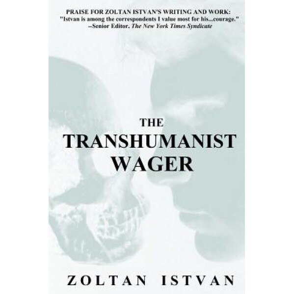 The Transhumanist Wager, Zoltan Istvan (Author)
