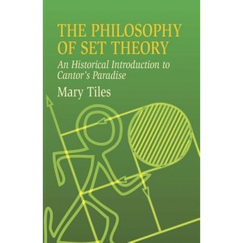 The Philosophy of Set Theory: An Historical Introduction to Cantor's Paradise, Mary Tiles (Author) The Philosophy of Set Theory: An Historical Introduction to Cantor's Paradise, Mary Tiles (Author)