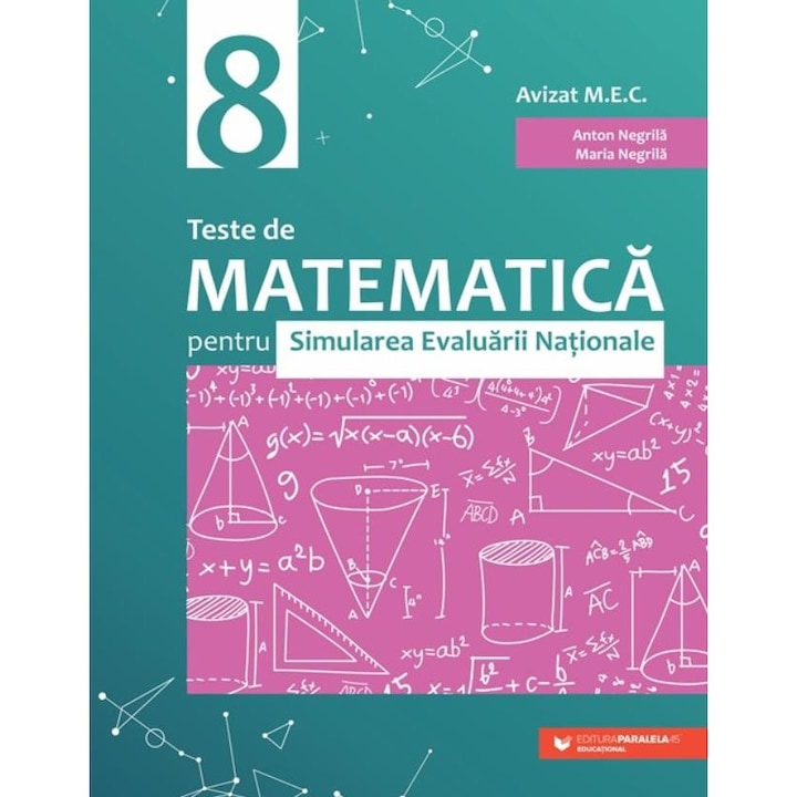 Teste de matematica pentru Simularea Evaluarii Nationale la clasa a VIII-a (60 de teste), Anton Negrila