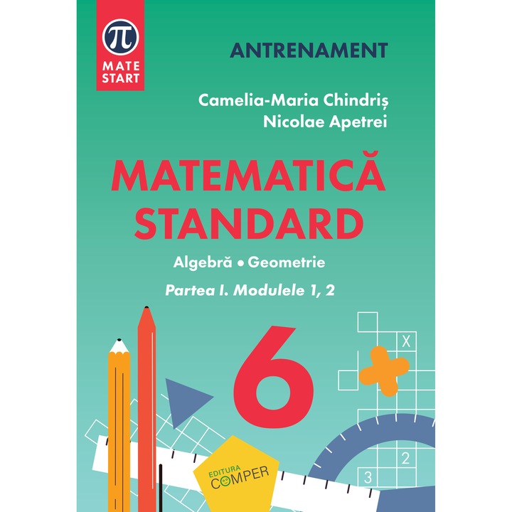 Matematica standard clasa a VI-a Aritmetica, algebra, geometrie Partea I, modulele 1, 2 - Camelia Maria Chindris